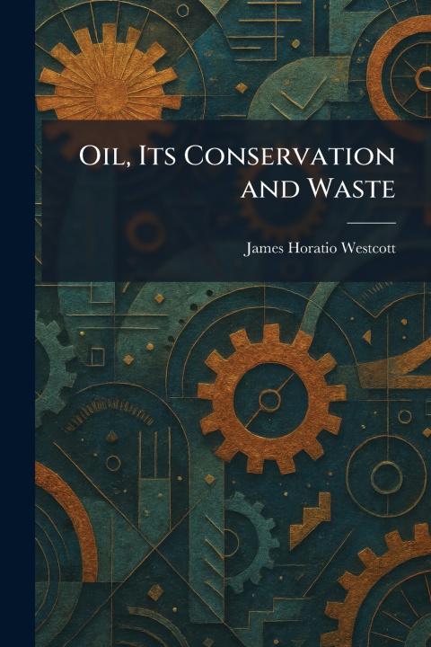 Buch Oil, Its Conservation and Waste James Horatio Westcott
