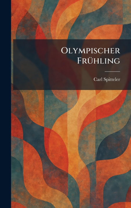 Könyv Olympischer FrÃ¼hling Carl Spitteler