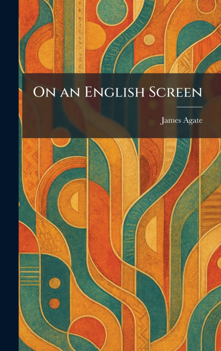 Libro On an English Screen James Agate
