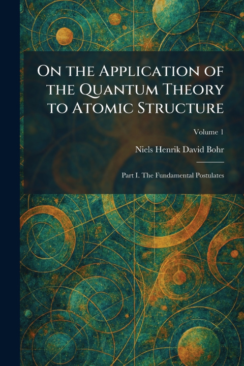 Buch On the Application of the Quantum Theory to Atomic Structure Niels Henrik David Bohr