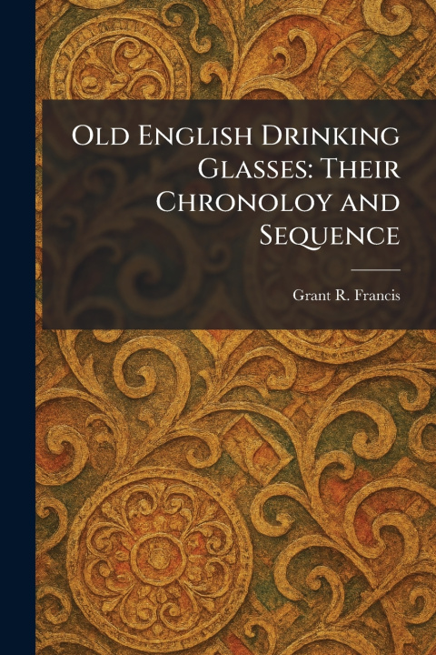 Книга Old English Drinking Glasses Grant R. Francis