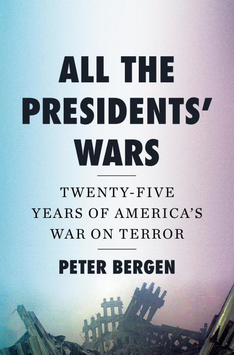 Libro All the Presidents` Wars – Twenty–Five Years of America`s War on Terror Peter Bergen