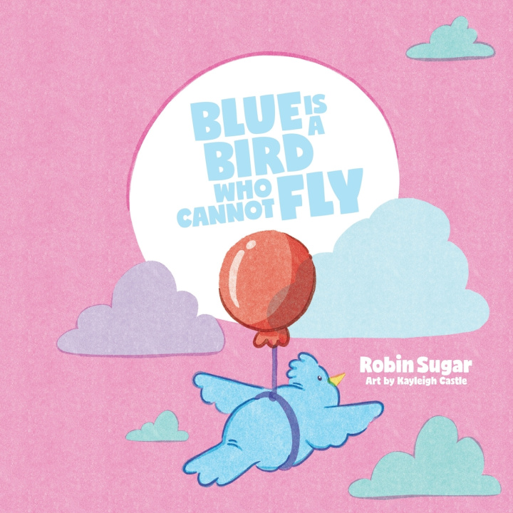 Carte Blue is a Bird Who Cannot Fly Robin Sugar