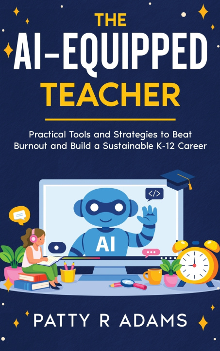 Kniha The AI-Equipped Teacher Patty R Adams