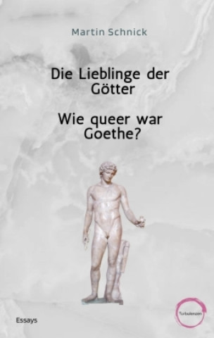 Könyv Die Lieblinge der Götter / Wie queer war Goethe? Martin Schnick