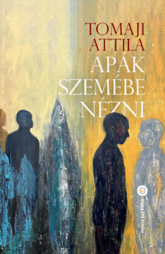 Könyv Apák szemébe nézni Tomaji Attila
