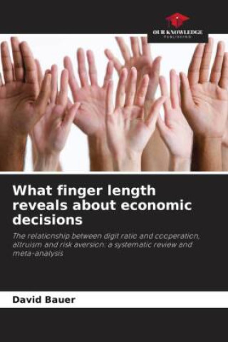Knjiga What finger length reveals about economic decisions David Bauer