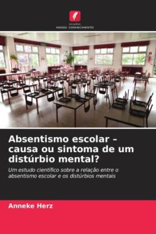 Könyv Absentismo escolar - causa ou sintoma de um distúrbio mental? Anneke Herz