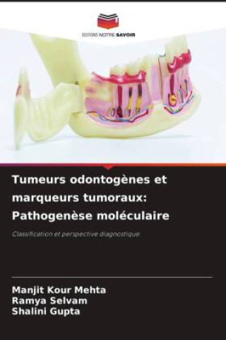 Knjiga Tumeurs odontogènes et marqueurs tumoraux: Pathogenèse moléculaire Manjit Kour Mehta