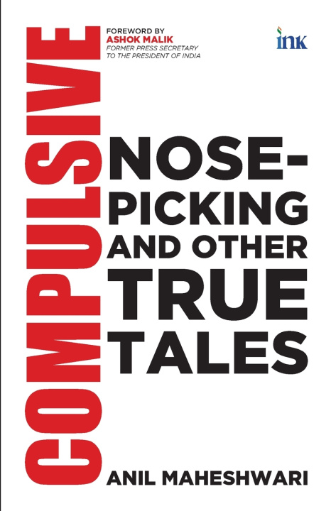 Knjiga Compulsive Nose-picking and Other True Tales Anil Maheshwari