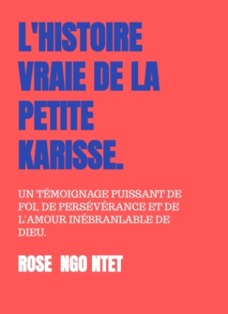 Buch L'HISTOIRE VRAIE DE LA PETITE KARISSE. ROSE NGO NTET