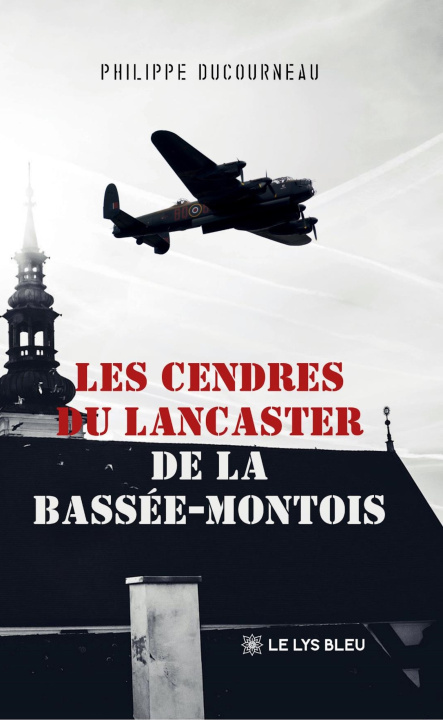Libro Les cendres du Lancaster de la Bassée-Montois Philippe Ducourneau