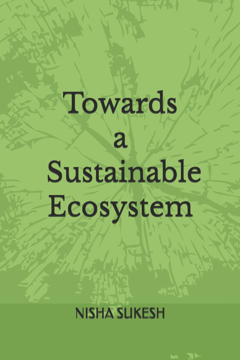 Книга Towards a sustainable ecosystem NISHA SUKESH