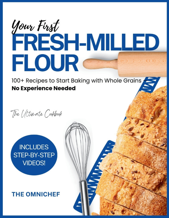 Книга YOUR FIRST FRESH-MILLED FLOUR The Omnichef