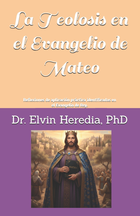 Livro LA TEOLOSIS EN EL EVANGELIO DE MATEO Elvin Heredia PhD