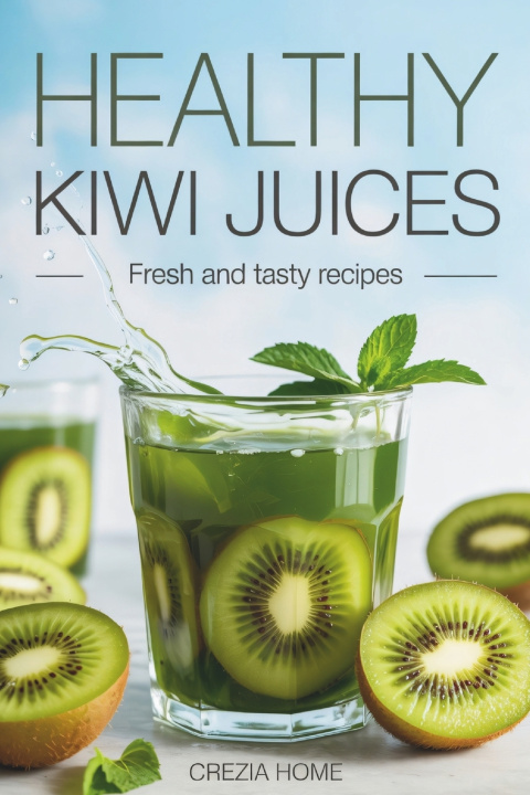 Libro Healthy Kiwi Juices Crezia Home