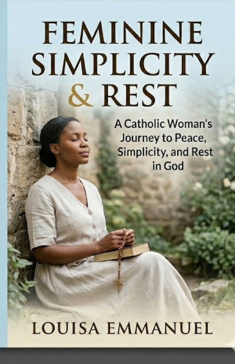 Könyv Catholic Feminine Simplicity & Rest Louisa Emmanuel