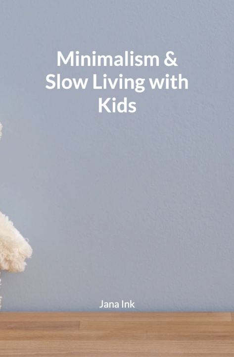 Buch Minimalism & Slow Living with Kids Jana Ink