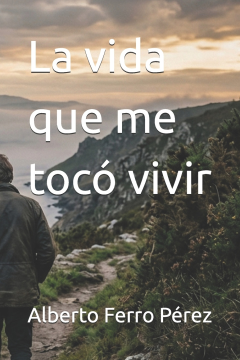 Книга La vida que me tocó vivir Alberto Ferro Pérez