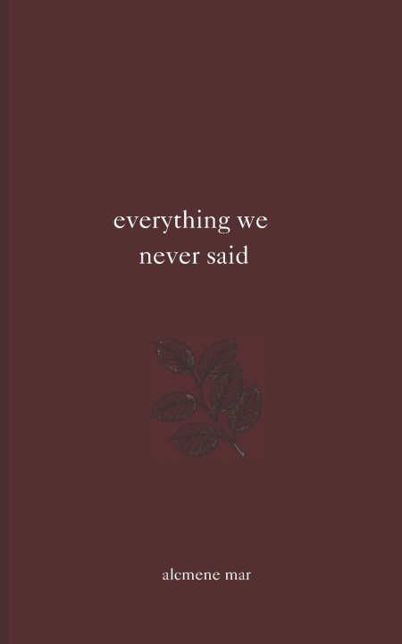 Книга everything we never said alcmene mar