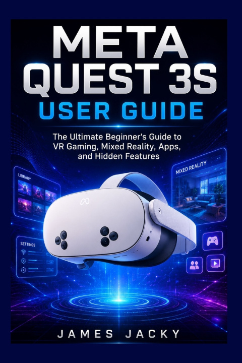 Könyv Meta Quest 3S User Guide James Jacky