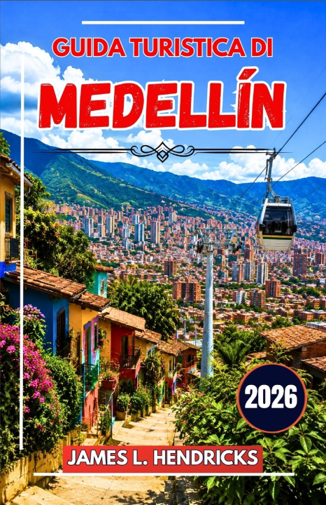 Book GUIDA TURISTICA DI MEDELLÍN 2026 James L. Hendricks