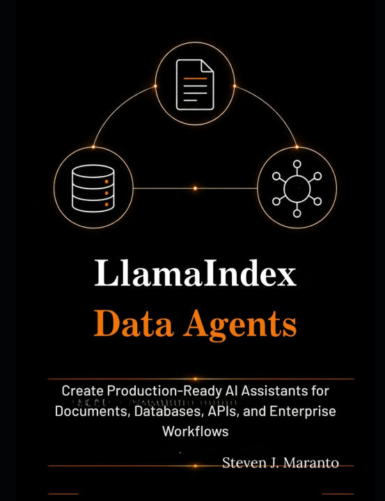 Книга LlamaIndex Data Agents Steven J. Maranto