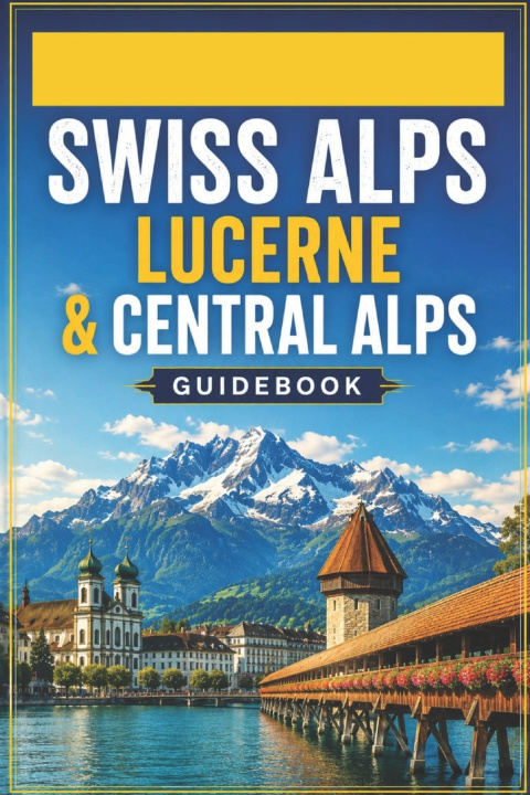 Książka Swiss Alps Lucerne & Central Alps Guidebook ALEXANDER PAUL