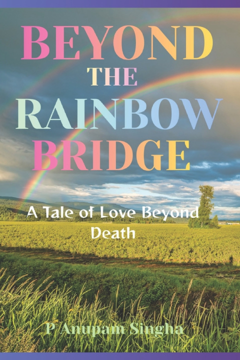 Книга Beyond The Rainbow Bridge P Anupam Singha