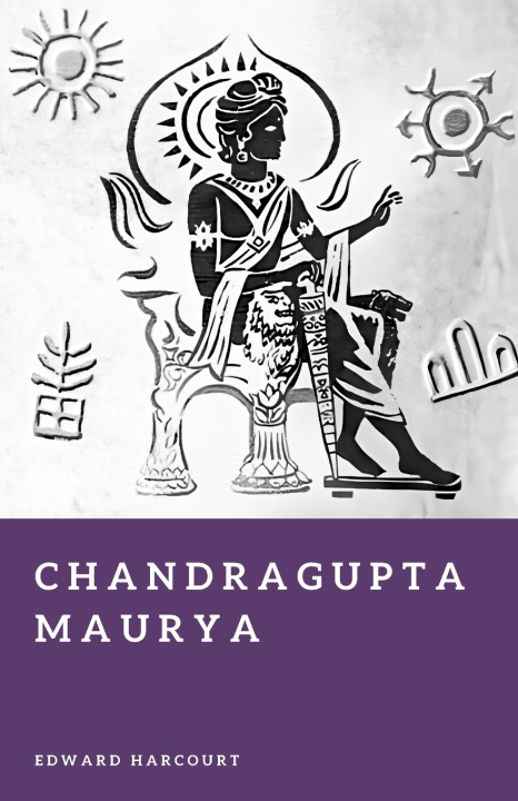 Könyv Chandragupta Maurya Edward Harcourt