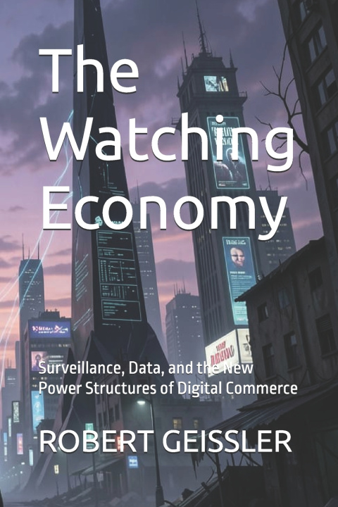 Könyv The Watching Economy ROBERT GEISSLER