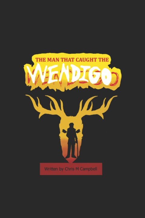 Carte The Man That Caught The Wendigo Chris M Campbell