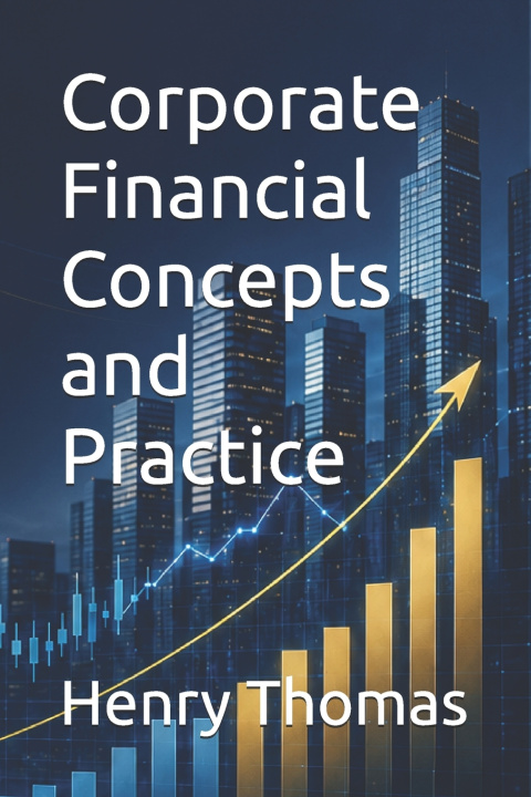 Carte Corporate Financial Concepts and Practice Henry Thomas