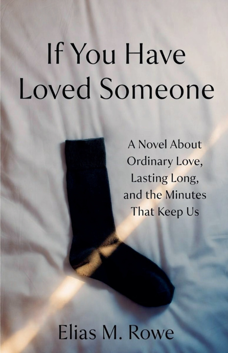 Buch If You Have Loved Someone Elias M. Rowe