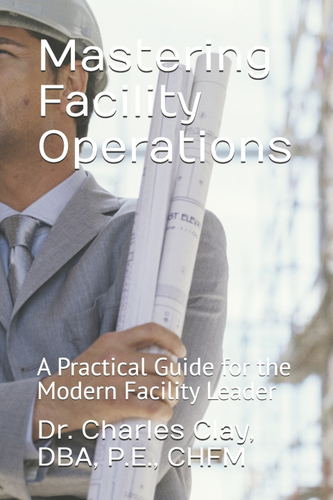 Książka Mastering Facility Operations Charles M Clay