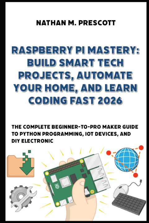 Книга Raspberry Pi Mastery Nathan M Prescott