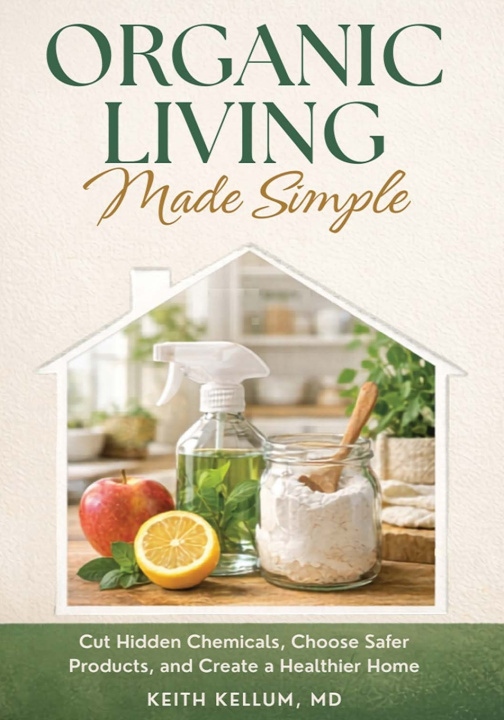 Книга Organic Living Made Simple Keith Kellum M.D.