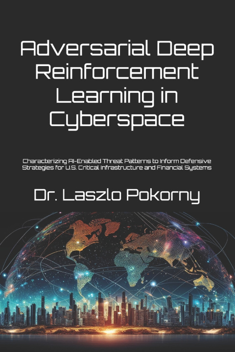 Książka Adversarial Deep Reinforcement Learning in Cyberspace Laszlo Pokorny