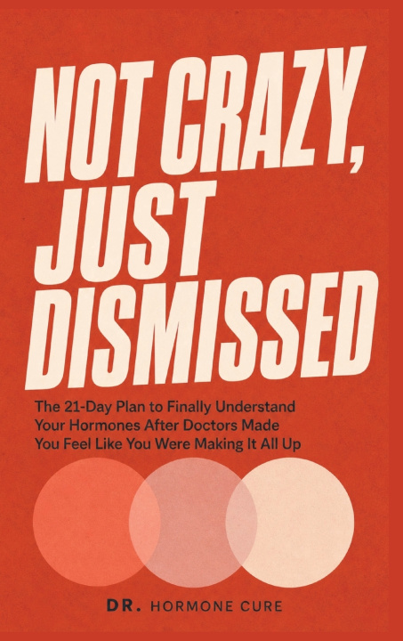 Carte Not Crazy, Just Dismissed Dr. Hormone Cure