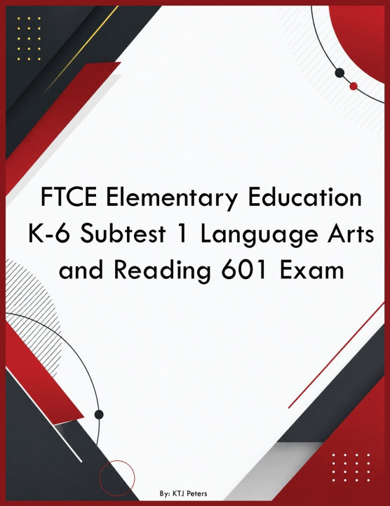 Boek FTCE Elementary Education K-6 Subtest 1 Language Arts and Reading 601 Exam KTJ Peters