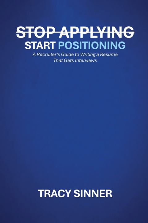 Книга Stop Applying, Start Positioning Tracy Sinner