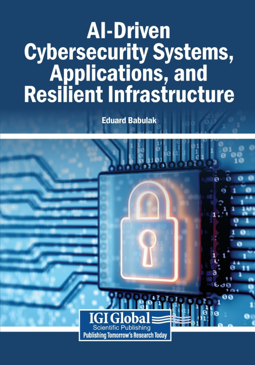 Książka AI-Driven Cybersecurity Systems, Applications, and Resilient Infrastructure Eduard Babulak