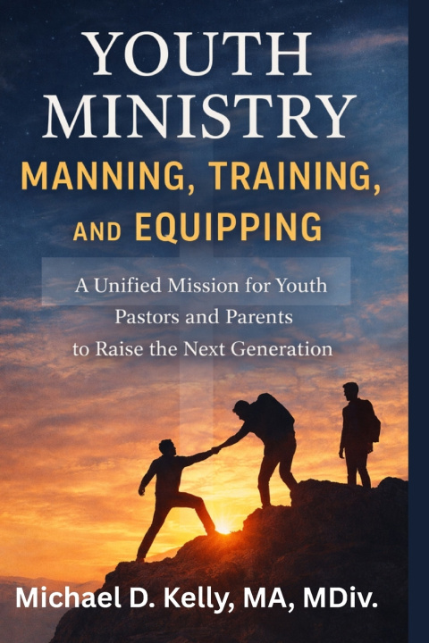Könyv Youth Ministry Manning, Training, and Equipping Michael Kelly