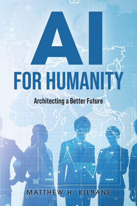 Книга AI for Humanity Matthew H. Kilbane