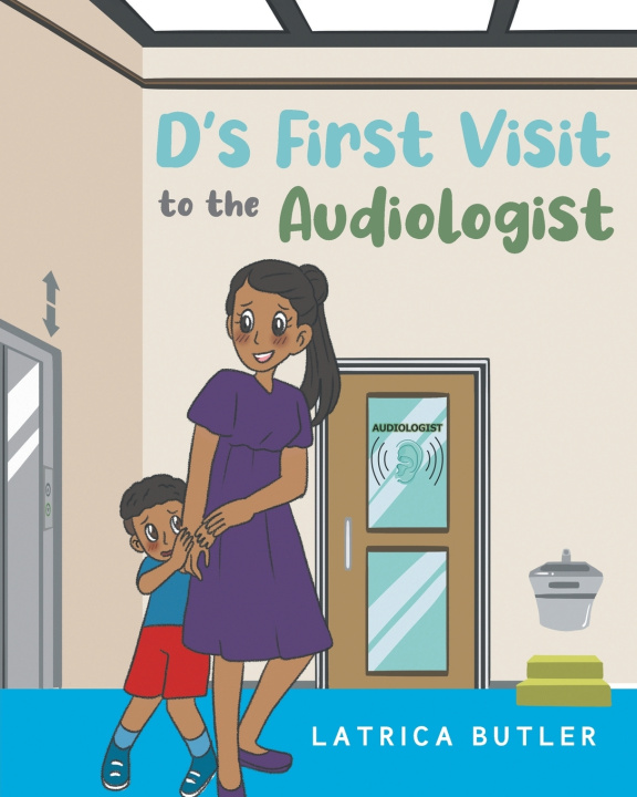 Könyv D's First Visit to the Audiologist Latrica Butler
