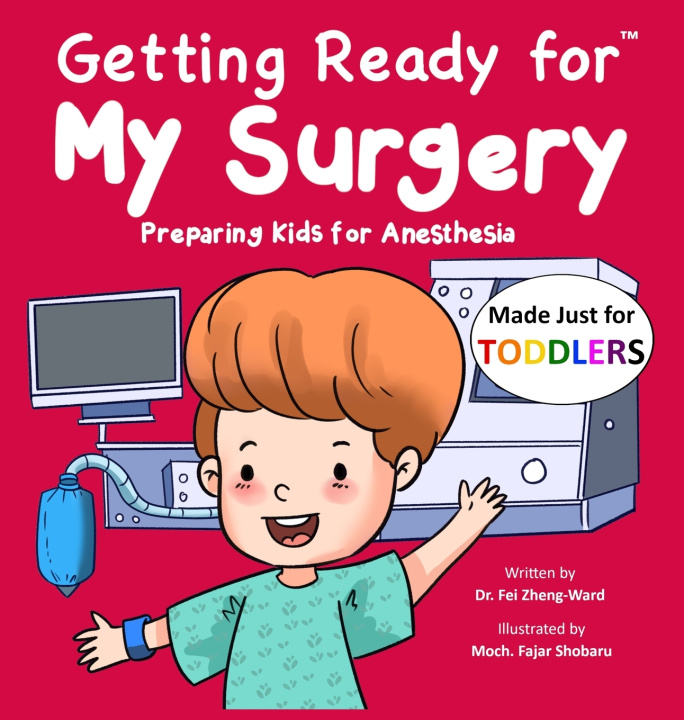 Könyv Getting Ready for My Surgery (Made Just for TODDLERS) Fei Zheng-Ward