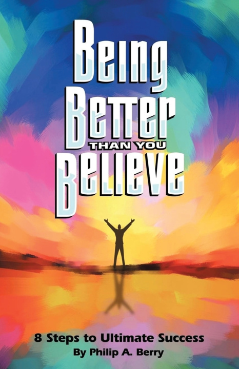 Carte Being Better Than You Believe Philip A. Berry