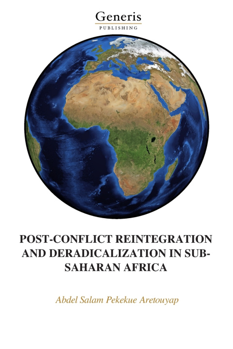 Boek POST-CONFLICT REINTEGRATION AND DERADICALIZATION IN SUB-SAHARAN AFRICA Abdel Salam Pekekue Aretouyap