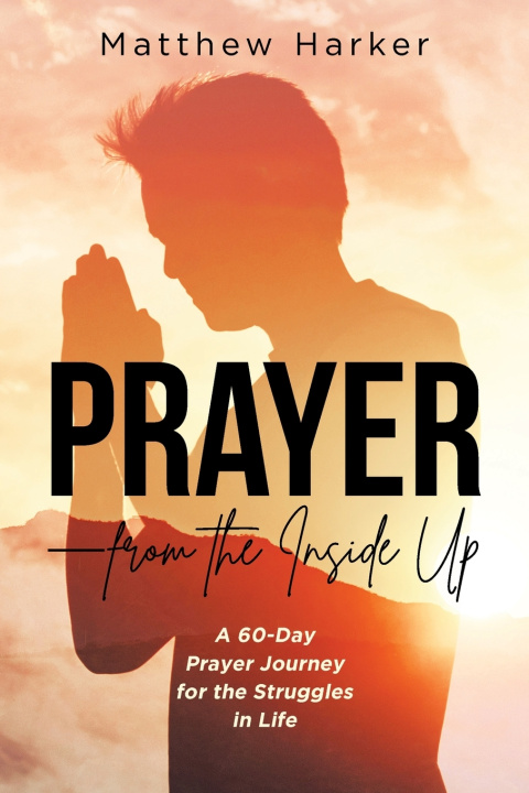 Könyv Prayer - from the Inside Up Matthew Harker