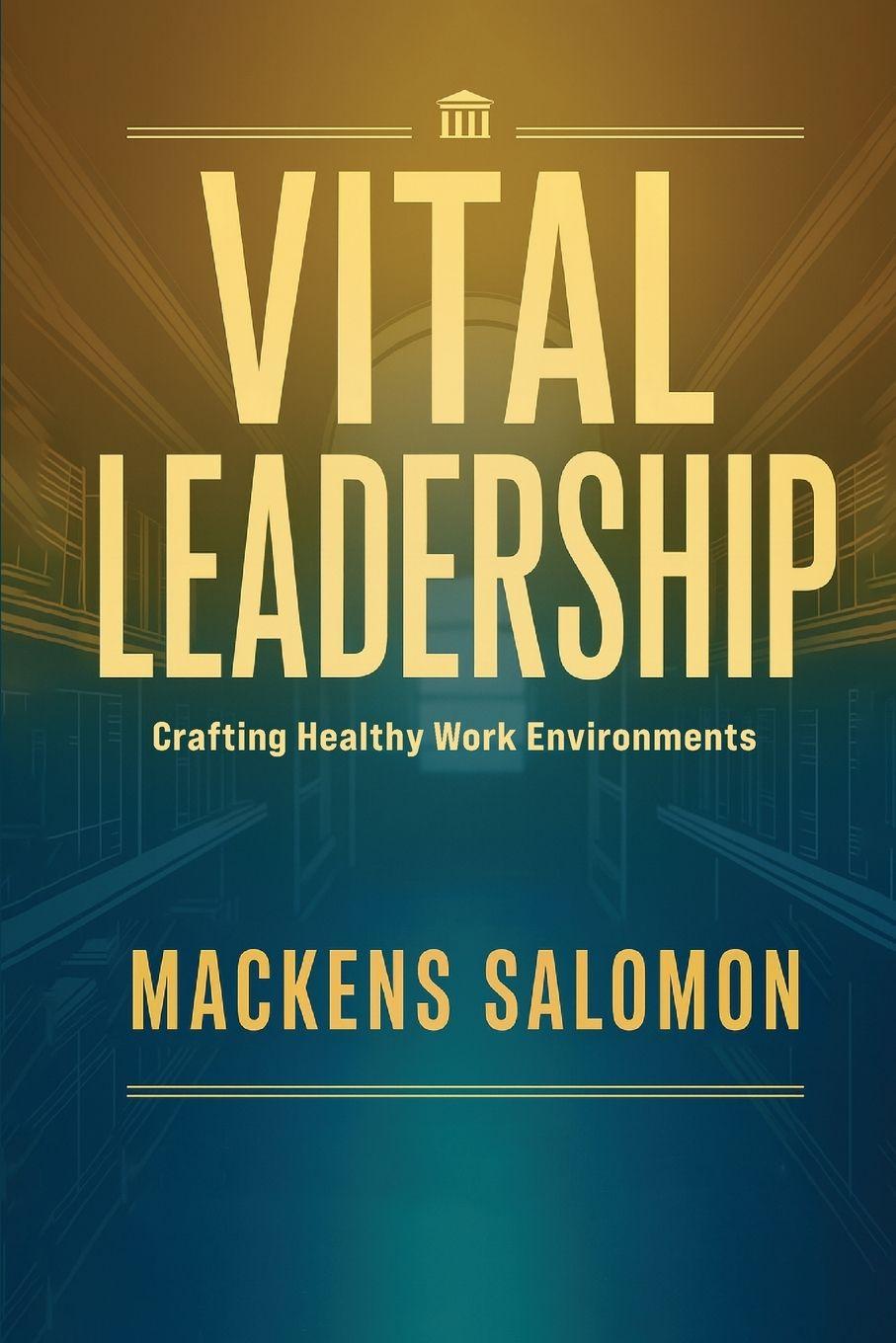 Книга Vital Leadership, Crafting Healthy Work Environments 